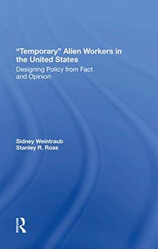 portada Temporary Alien Workers in the United States: Designing Policy From Fact and Opinion (en Inglés)