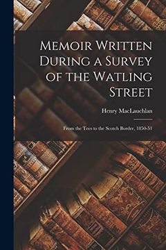 portada Memoir Written During a Survey of the Watling Street: From the Tees to the Scotch Border, 1850-51 (in English)