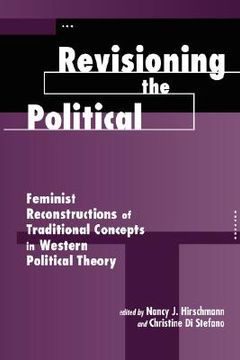 portada revisioning the political: feminist reconstructions of traditional concepts in western political theory (en Inglés)