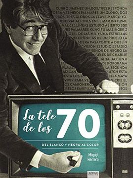 portada La Tele de los 70 del Blanco y Negro al Color (in Spanish)