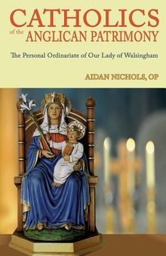 portada Catholics of the Anglican Patrimony. the Personal Ordinariate of Our Lady of Walsingham (en Inglés)