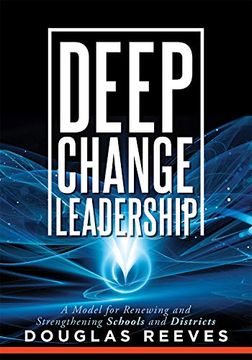 portada Deep Change Leadership: A Model for Renewing and Strengthening Schools and Districts a Resource for Effective School Leadership and Change Efforts 