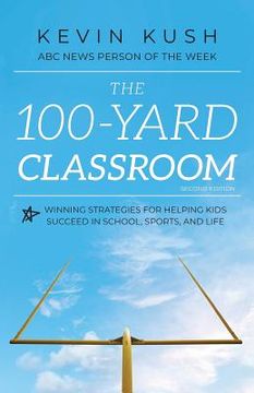 portada The 100-Yard Classroom: Winning Strategies for Helping Kids Succeed in School, Sports, and Life (Second Edition) (en Inglés)