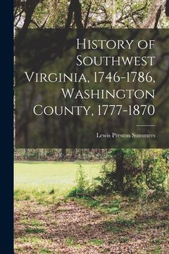portada History of Southwest Virginia, 1746-1786, Washington County, 1777-1870 (en Inglés)