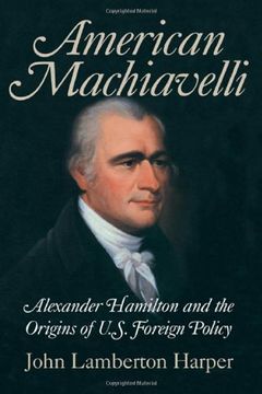 portada American Machiavelli: Alexander Hamilton and the Origins of U. S. Foreign Policy (en Inglés)