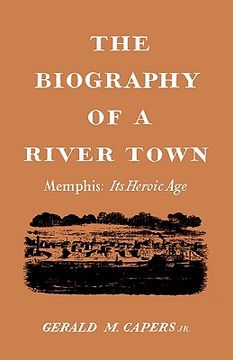 portada the biography of a river town: memphis: its heroic age (en Inglés)