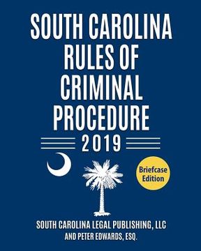 portada South Carolina Rules of Criminal Procedure 2019: Complete Rules in Effect as of January 1, 2019 (en Inglés)
