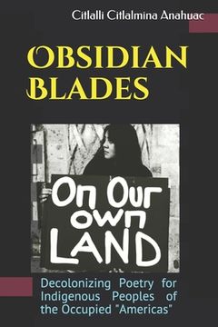 portada Obsidian Blades: Decolonizing Poetry For The Liberation of Indigenous People in Occupied Amerikkka (en Inglés)