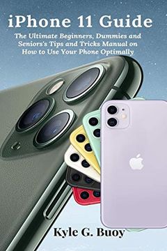 portada Iphone 11 Guide: The Ultimate Beginners, Dummies and Seniors'S Tips and Tricks Manual on how to use Your Phone Optimally (in English)