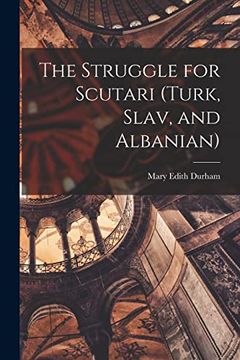 portada The Struggle for Scutari (Turk, Slav, and Albanian) (en Inglés)