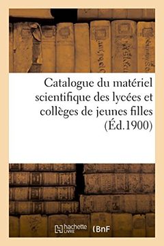 portada Catalogue Du Materiel Scientifique Des Lycees Et Colleges de Jeunes Filles (Sciences) (French Edition)