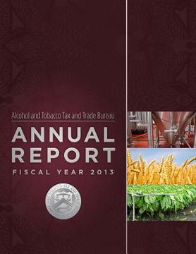 portada Alcohol and Tobacco Tax and Trade Bureau Annual Report Fiscal Year 2013 (en Inglés)