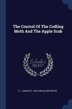 portada The Control Of The Codling Moth And The Apple Scab (in English)