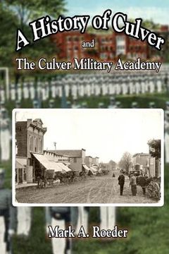 portada A History of Culver and The Culver Military Academy (en Inglés)