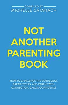 portada Not Another Parenting Book: How to Challenge the Status Quo, Break Cycles, and Parent With Connection, Calm and Confidence (en Inglés)