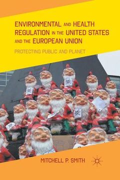 portada Environmental and Health Regulation in the United States and the European Union: Protecting Public and Planet (en Inglés)