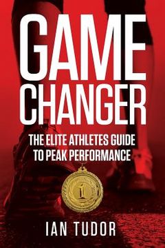 portada Game Changer: The Elite Athletes Guide to Peak Performance (en Inglés)
