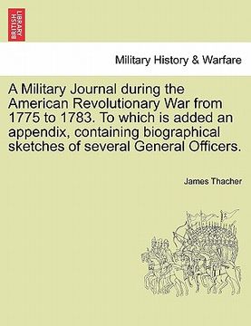 portada a   military journal during the american revolutionary war from 1775 to 1783. to which is added an appendix, containing biographical sketches of sever