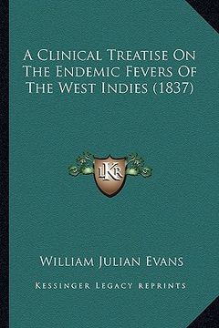 portada a clinical treatise on the endemic fevers of the west indies (1837) (en Inglés)