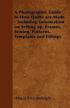 portada a photographic guide to how quilts are made - including information on setting up, frames, sewing, patterns, templates and fillings (en Inglés)