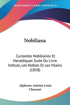 portada Nobiliana: Curiosites Nobiliaires Et Heraldiques Suite Du Livre Intitule, Les Nobles Et Les Vilains (1858) (en Francés)