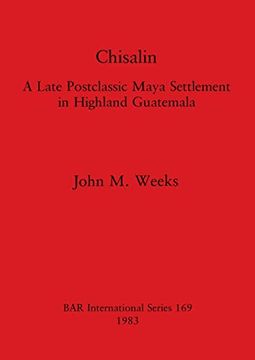 portada Chisalin: A Late Postclassic Maya Settlement in Highland Guatemala (169) (British Archaeological Reports International Series) (en Inglés)