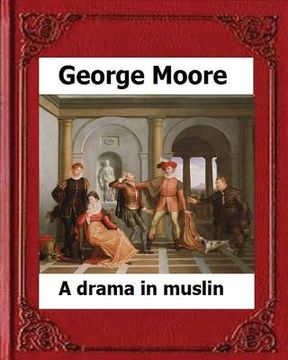 portada A Drama in Muslin London(1886) by: George Moore (realistic novel) (en Inglés)