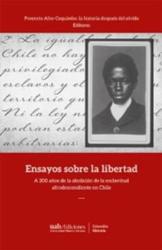 portada Ensayos sobre la libertad. A 200 años de la abolición de la esclavitud afrodescendiente en Chile