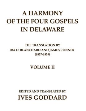portada A Harmony of the Four Gospels in Delaware; The Translation by ira d. Blanchard and James Conner (1837-1839) Volume ii (in English)
