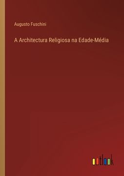 portada A Architectura Religiosa na Edade-Média (in Portuguese)