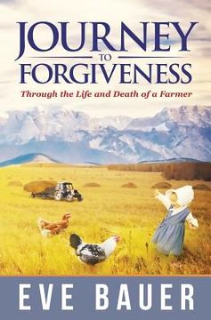 portada Journey to Forgiveness: Through the Life and Death of a Farmer (in English)