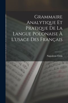 portada Grammaire Analytique Et Pratique De La Langue Polonaise À L'usage Des Français (en Francés)