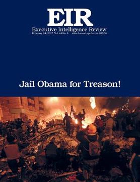 portada Jail Obama for Treason!: Executive Intelligence Review; Volume 44, Issue 8 (en Inglés)