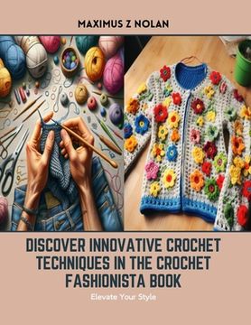 portada Discover Innovative Crochet Techniques in the Crochet Fashionista Book: Elevate Your Style (in English)