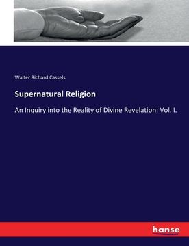 portada Supernatural Religion: An Inquiry into the Reality of Divine Revelation: Vol. I. (en Inglés)