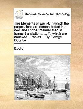 portada the elements of euclid, in which the propositions are demonstrated in a new and shorter manner than in former translations, ... to which are annexed . (en Inglés)
