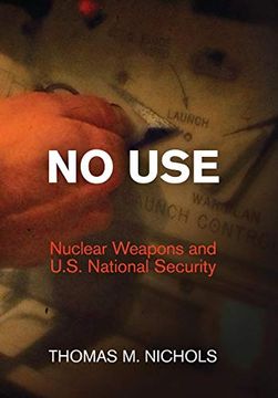 portada No Use: Nuclear Weapons and U. S. National Security (Haney Foundation Series) (en Inglés)