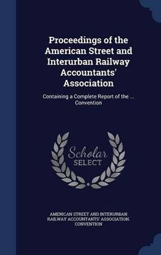portada Proceedings of the American Street and Interurban Railway Accountants' Association: Containing a Complete Report of the ... Convention