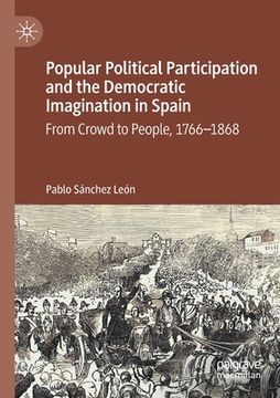 portada Popular Political Participation and the Democratic Imagination in Spain: From Crowd to People, 1766-1868 (en Inglés)