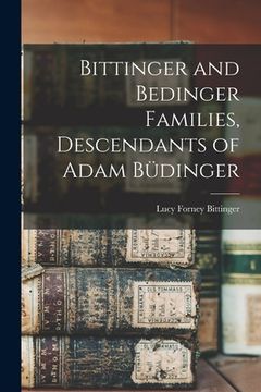 portada Bittinger and Bedinger Families, Descendants of Adam Büdinger