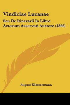 portada Vindiciae Lucanae: Seu De Itinerarii In Libro Actorum Asservati Auctore (1866) (en Latin)