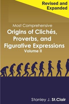 portada Most Comprehensive Origins of Cliches, Proverbs and Figurative Expressions Volume II: Revised and Expanded (in English)