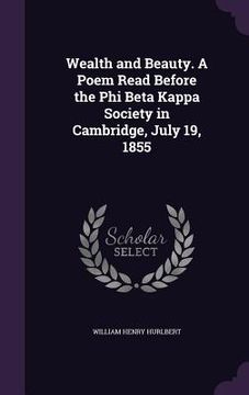 portada Wealth and Beauty. A Poem Read Before the Phi Beta Kappa Society in Cambridge, July 19, 1855 (en Inglés)