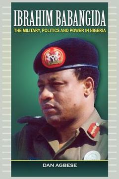 portada Ibrahim Babangida: The Military, Power and Politics (en Inglés)