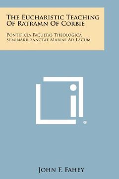 portada The Eucharistic Teaching of Ratramn of Corbie: Pontificia Facultas Theologica Seminarii Sanctae Mariae Ad Lacum