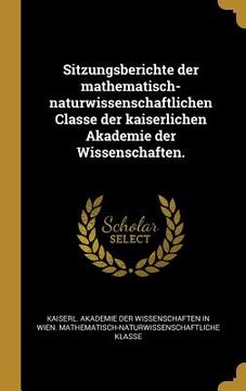 portada Sitzungsberichte der mathematisch-naturwissenschaftlichen Classe der kaiserlichen Akademie der Wissenschaften. (in German)