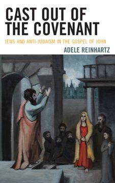 portada Cast Out of the Covenant: Jews and Anti-Judaism in the Gospel of John (en Inglés)