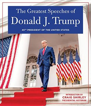 portada The Greatest Speeches of Donald j. Trump: 45Th President of the United States of America With an Introduction by Presidential Historian Craig Shirley (en Inglés)