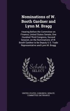 portada Nominations of W. Booth Gardner and Lynn M. Bragg: Hearing Before the Committee on Finance, United States Senate, One Hundred Third Congress, Second S (en Inglés)