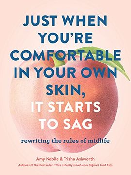 portada Just When YouRe Comfortable in Your own Skin, it Starts to Sag: Rewriting the Rules to Midlife (en Inglés)